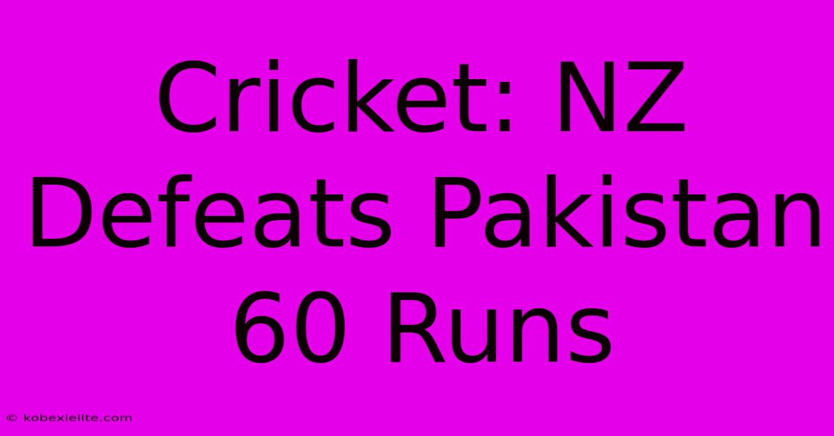 Cricket: NZ Defeats Pakistan 60 Runs