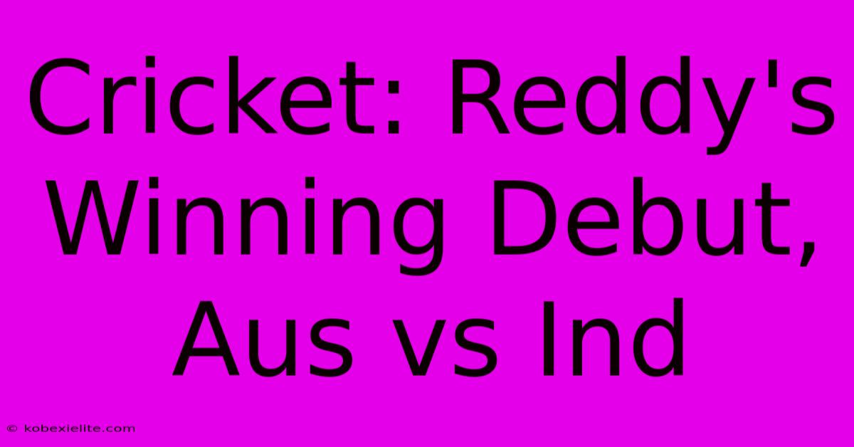 Cricket: Reddy's Winning Debut, Aus Vs Ind