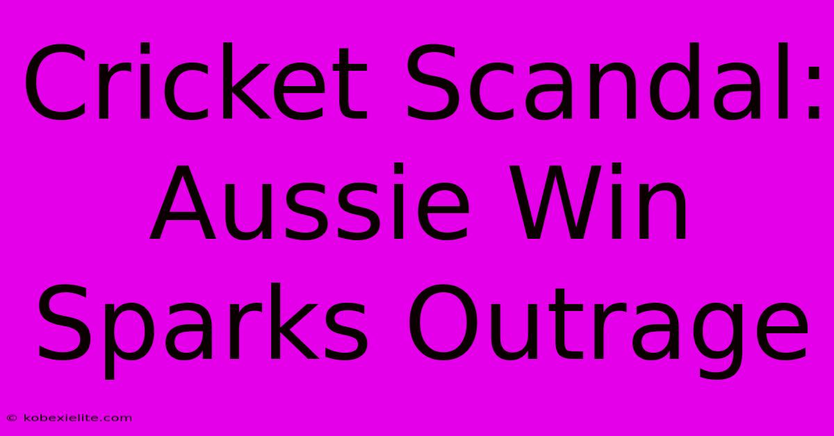 Cricket Scandal: Aussie Win Sparks Outrage