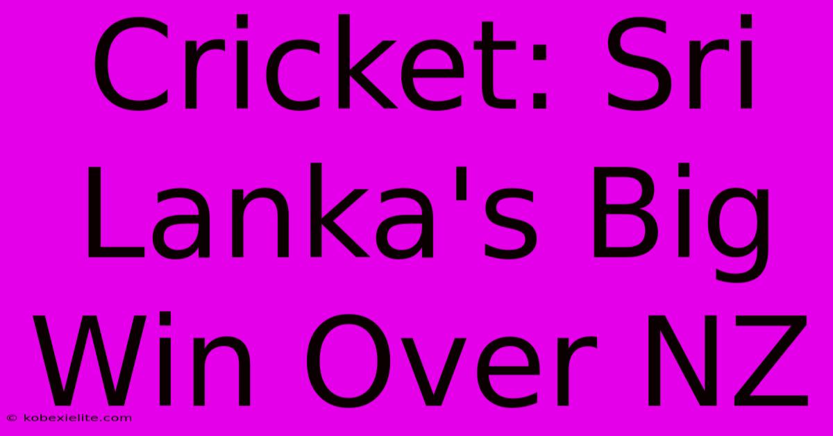 Cricket: Sri Lanka's Big Win Over NZ