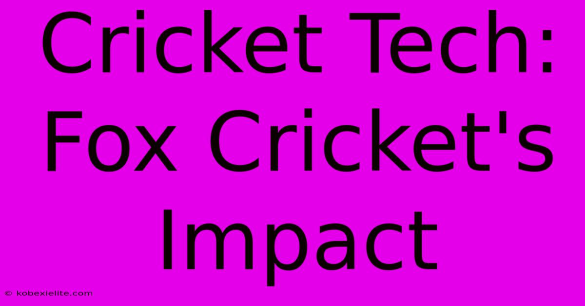 Cricket Tech: Fox Cricket's Impact