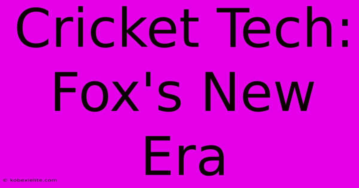 Cricket Tech: Fox's New Era