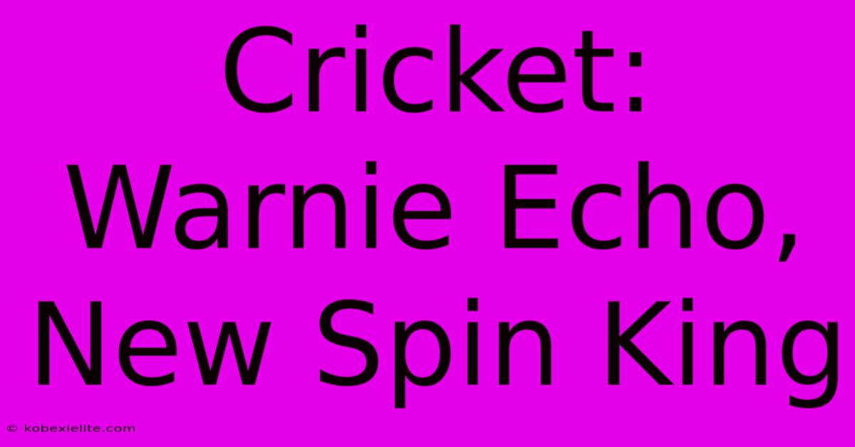 Cricket: Warnie Echo, New Spin King