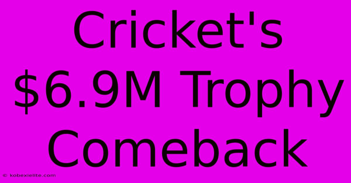 Cricket's $6.9M Trophy Comeback