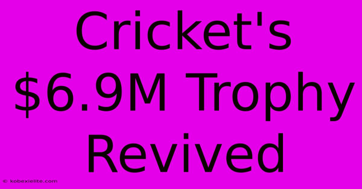 Cricket's $6.9M Trophy Revived