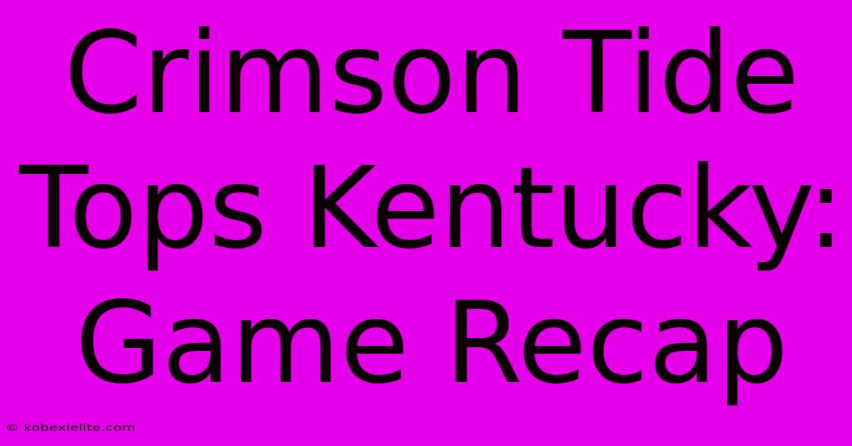 Crimson Tide Tops Kentucky: Game Recap