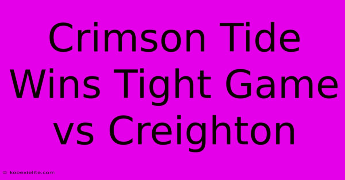 Crimson Tide Wins Tight Game Vs Creighton Crimson Tide Wins Tight Game Vs Creighton