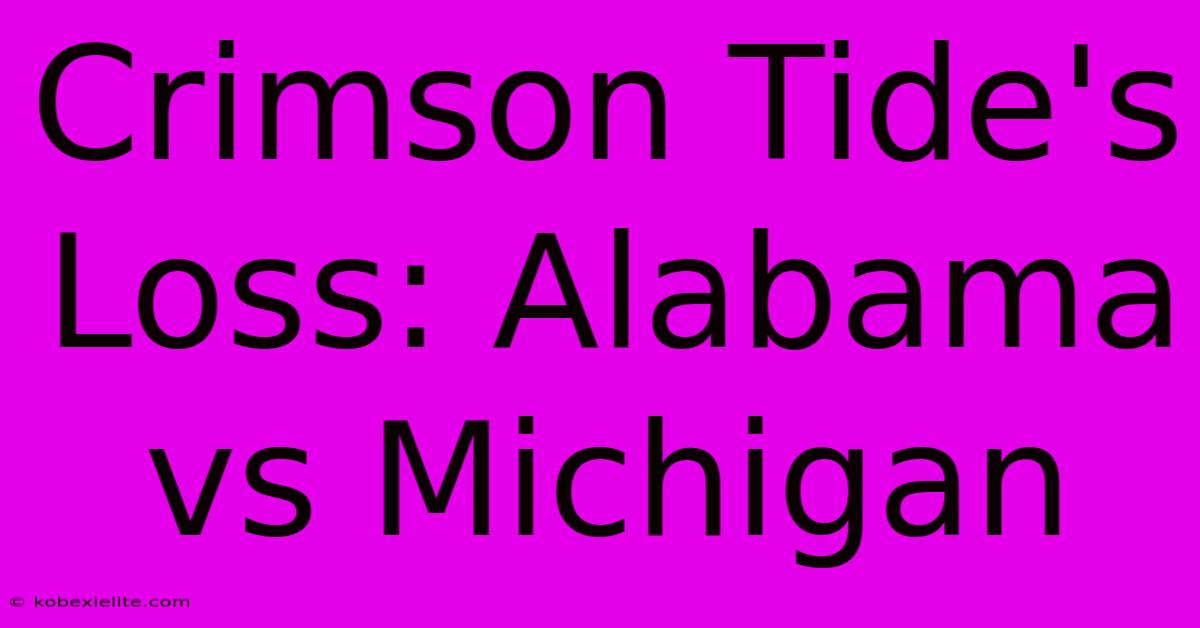 Crimson Tide's Loss: Alabama Vs Michigan