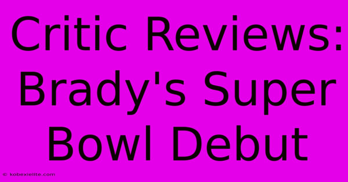 Critic Reviews: Brady's Super Bowl Debut