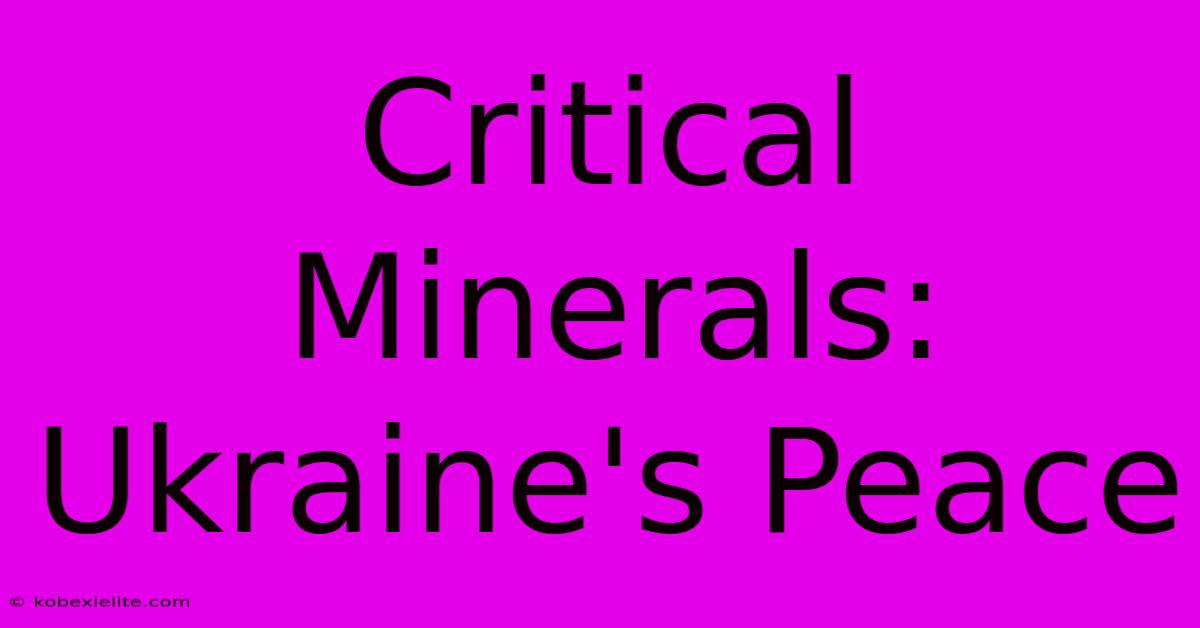 Critical Minerals: Ukraine's Peace