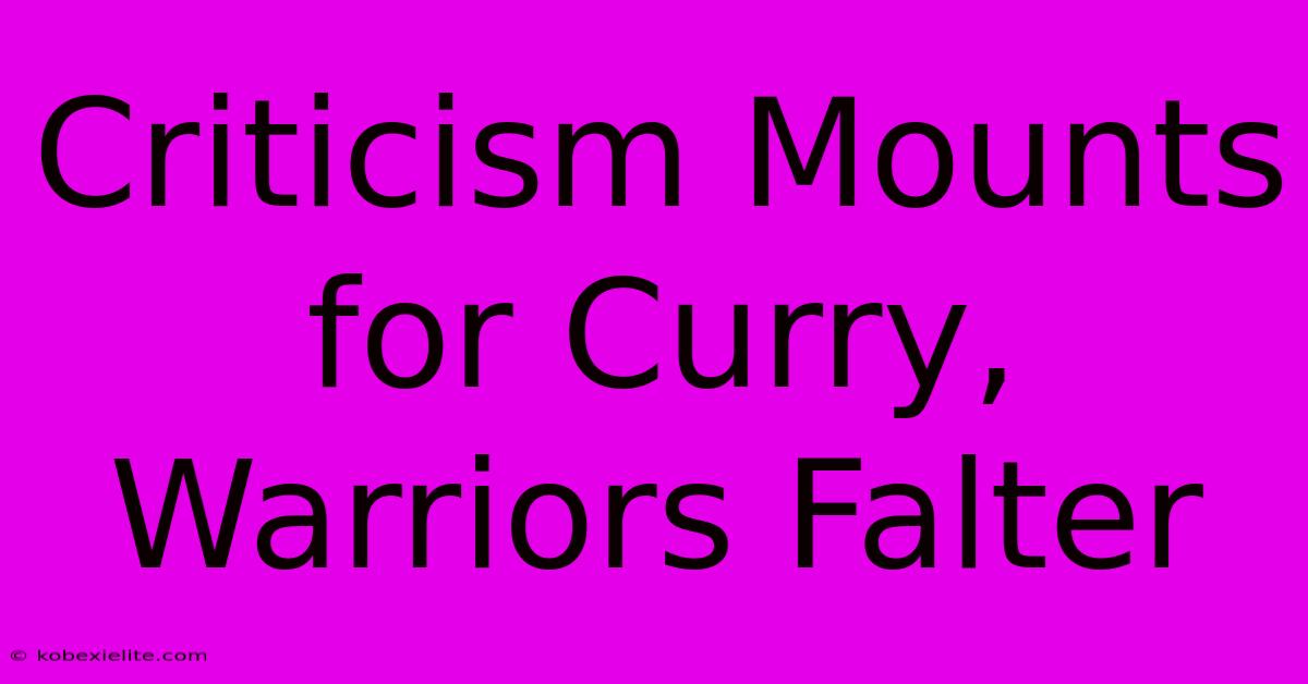 Criticism Mounts For Curry, Warriors Falter