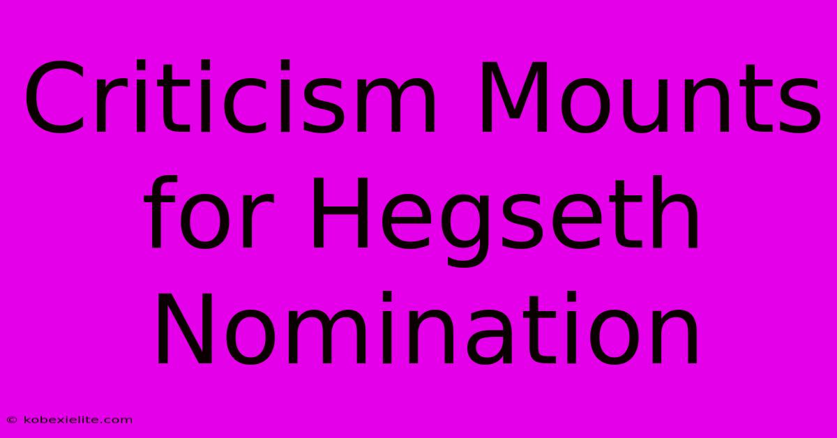 Criticism Mounts For Hegseth Nomination