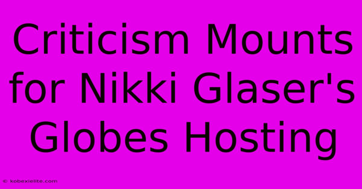 Criticism Mounts For Nikki Glaser's Globes Hosting