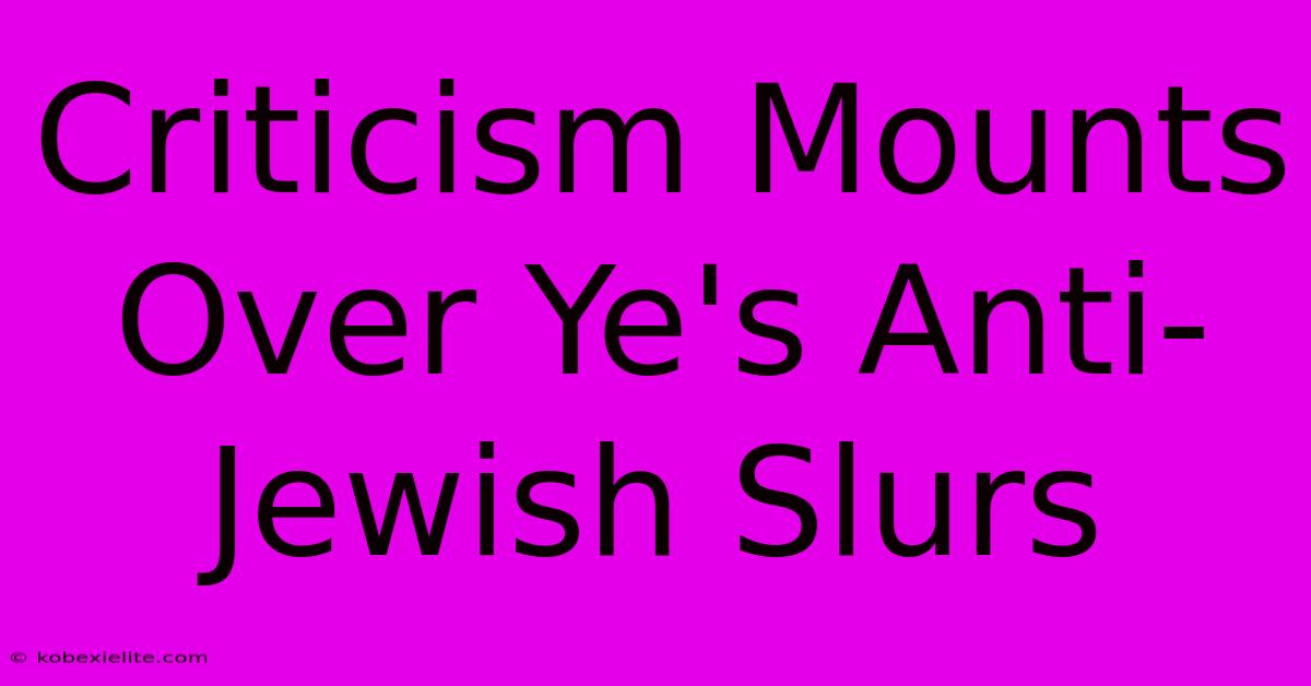 Criticism Mounts Over Ye's Anti-Jewish Slurs