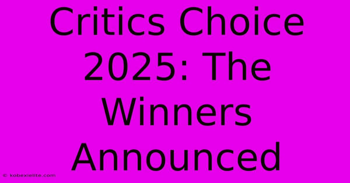 Critics Choice 2025: The Winners Announced