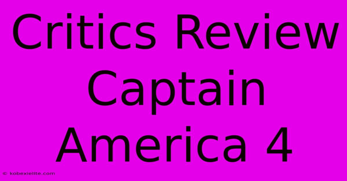 Critics Review Captain America 4