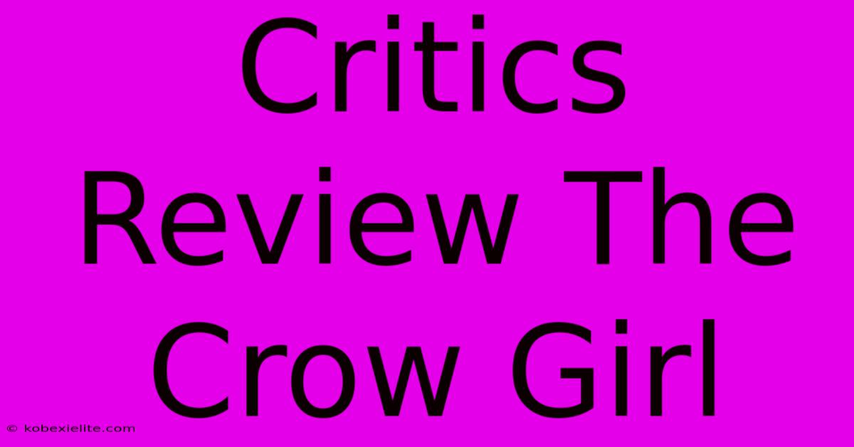 Critics Review The Crow Girl