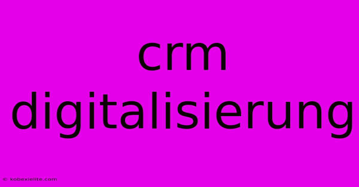 Crm Digitalisierung