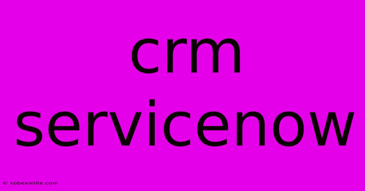 Crm Servicenow