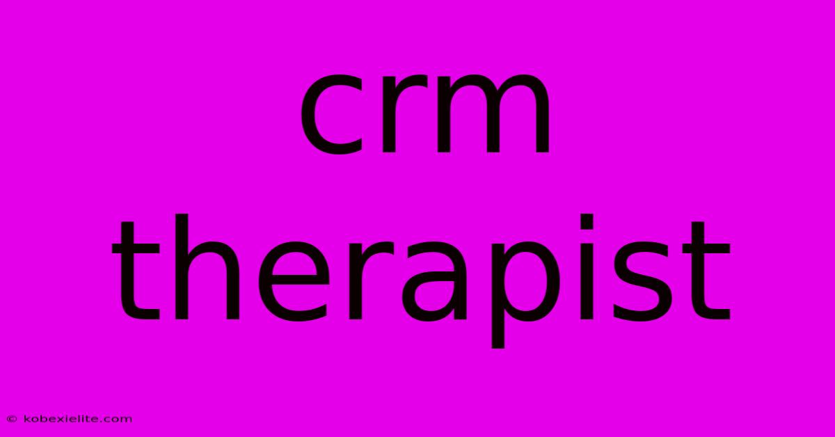 Crm Therapist