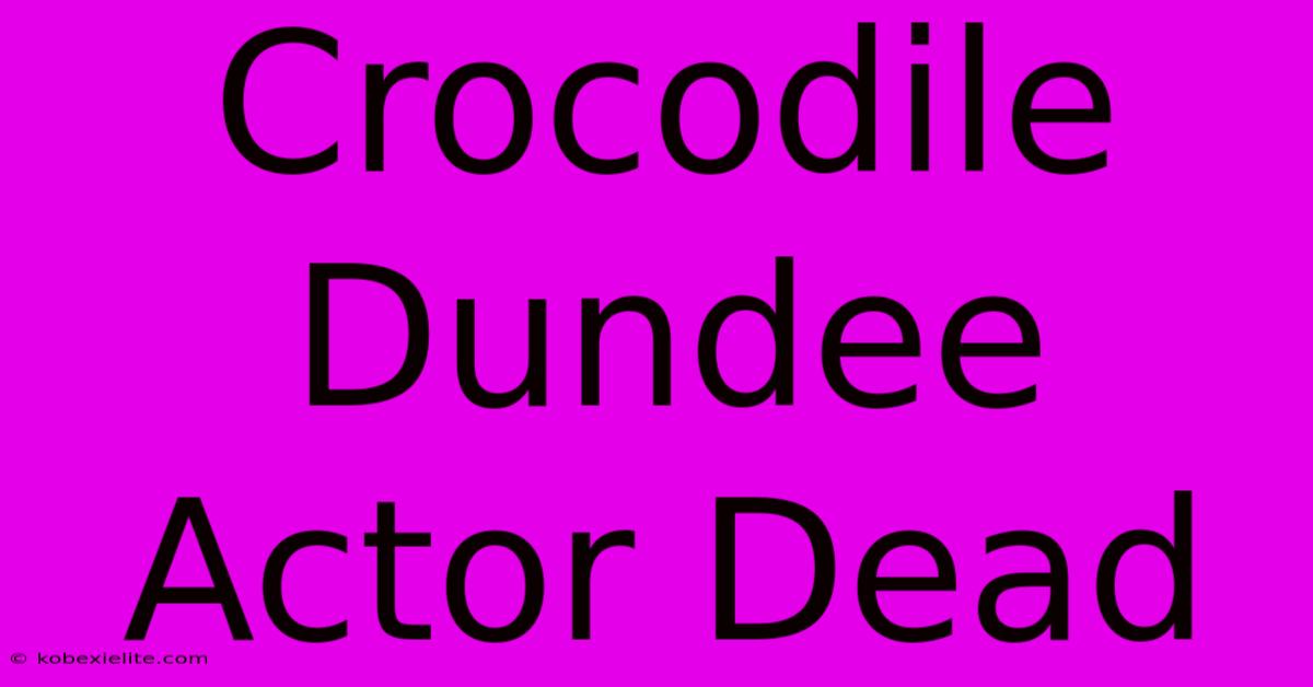 Crocodile Dundee Actor Dead