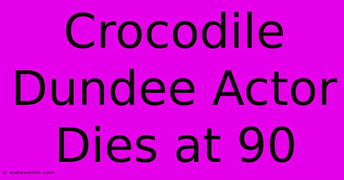 Crocodile Dundee Actor Dies At 90