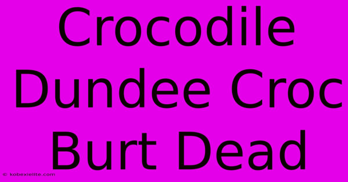 Crocodile Dundee Croc Burt Dead