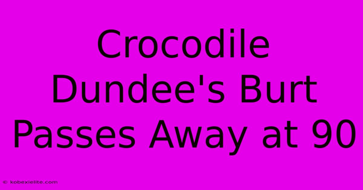 Crocodile Dundee's Burt Passes Away At 90