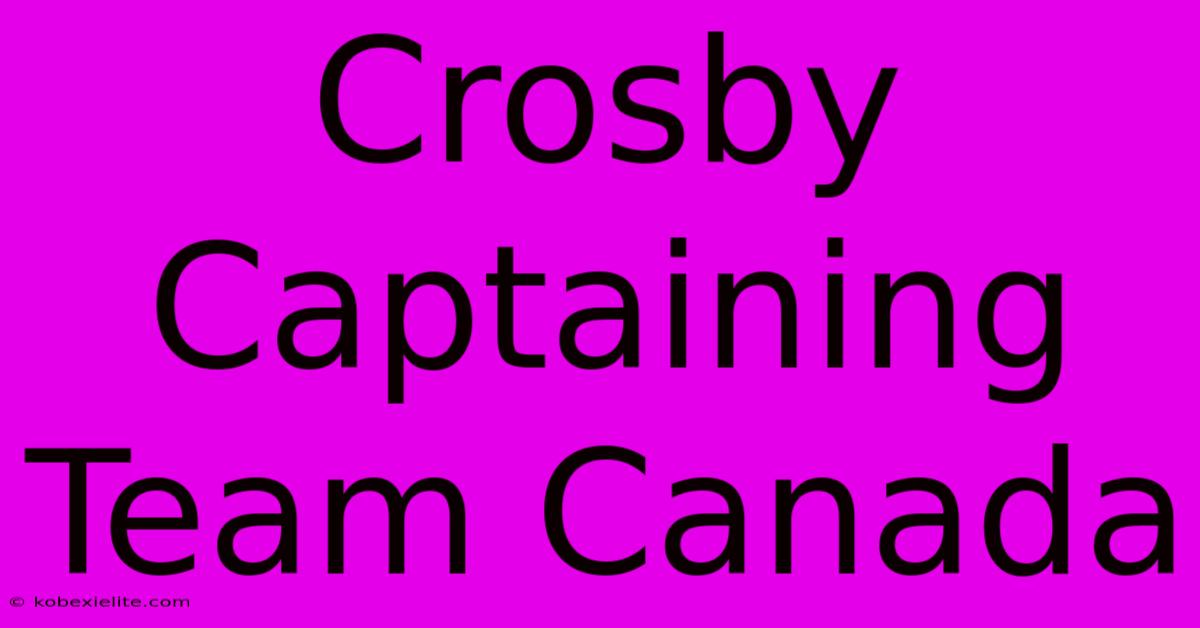 Crosby Captaining Team Canada