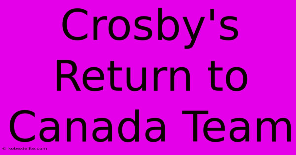 Crosby's Return To Canada Team