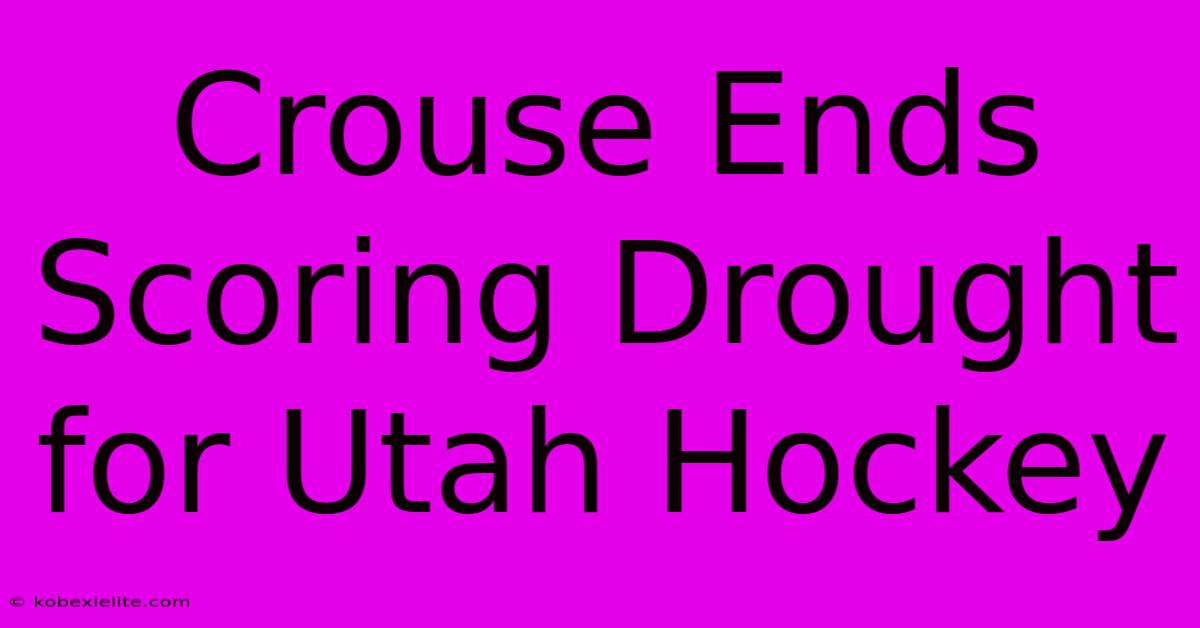 Crouse Ends Scoring Drought For Utah Hockey