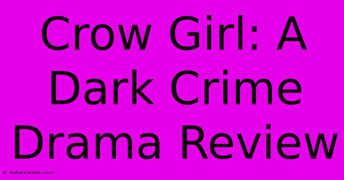 Crow Girl: A Dark Crime Drama Review