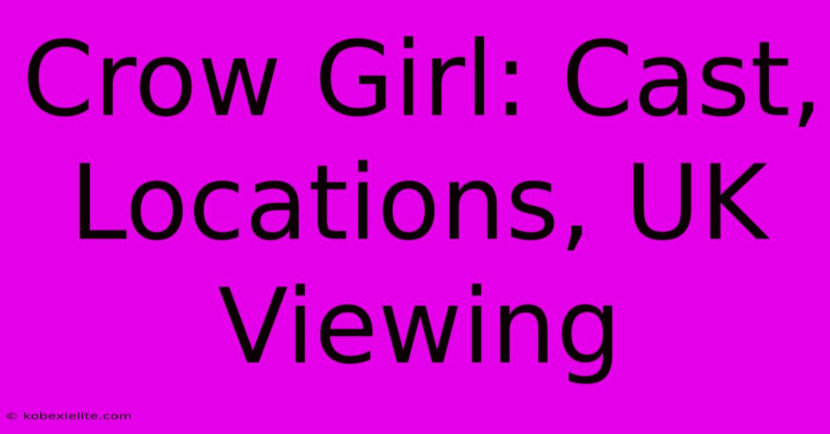 Crow Girl: Cast, Locations, UK Viewing