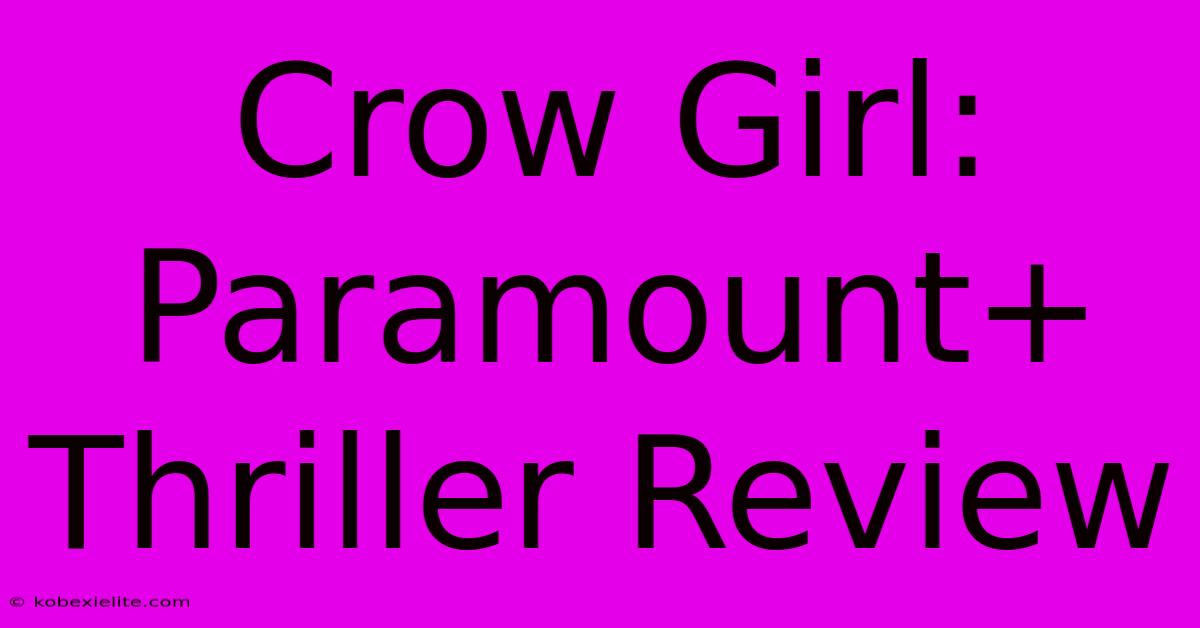 Crow Girl: Paramount+ Thriller Review