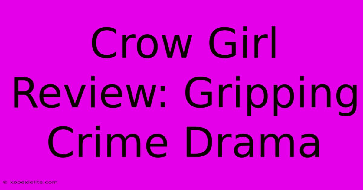 Crow Girl Review: Gripping Crime Drama