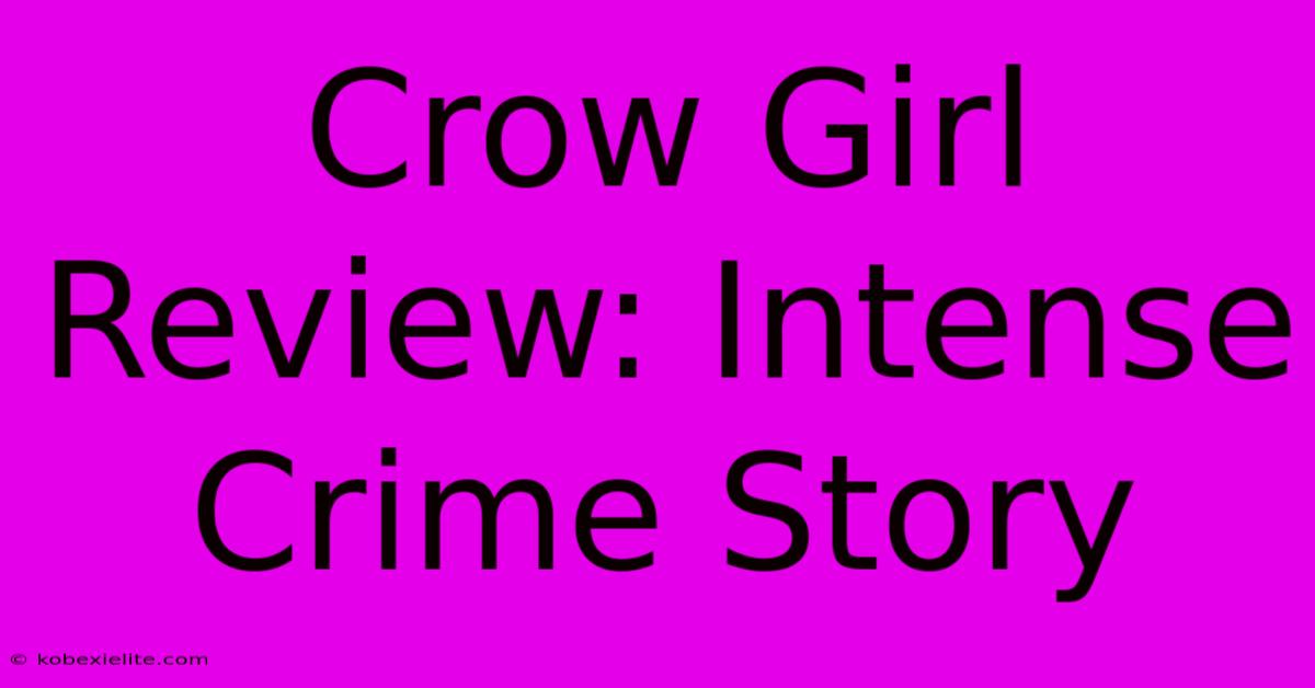 Crow Girl Review: Intense Crime Story