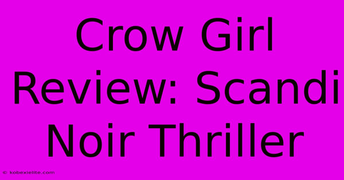 Crow Girl Review: Scandi Noir Thriller