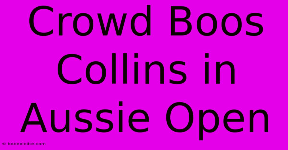 Crowd Boos Collins In Aussie Open