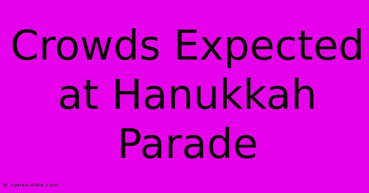 Crowds Expected At Hanukkah Parade