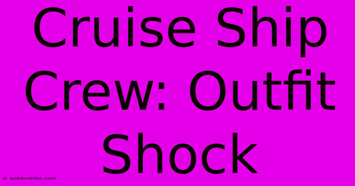 Cruise Ship Crew: Outfit Shock