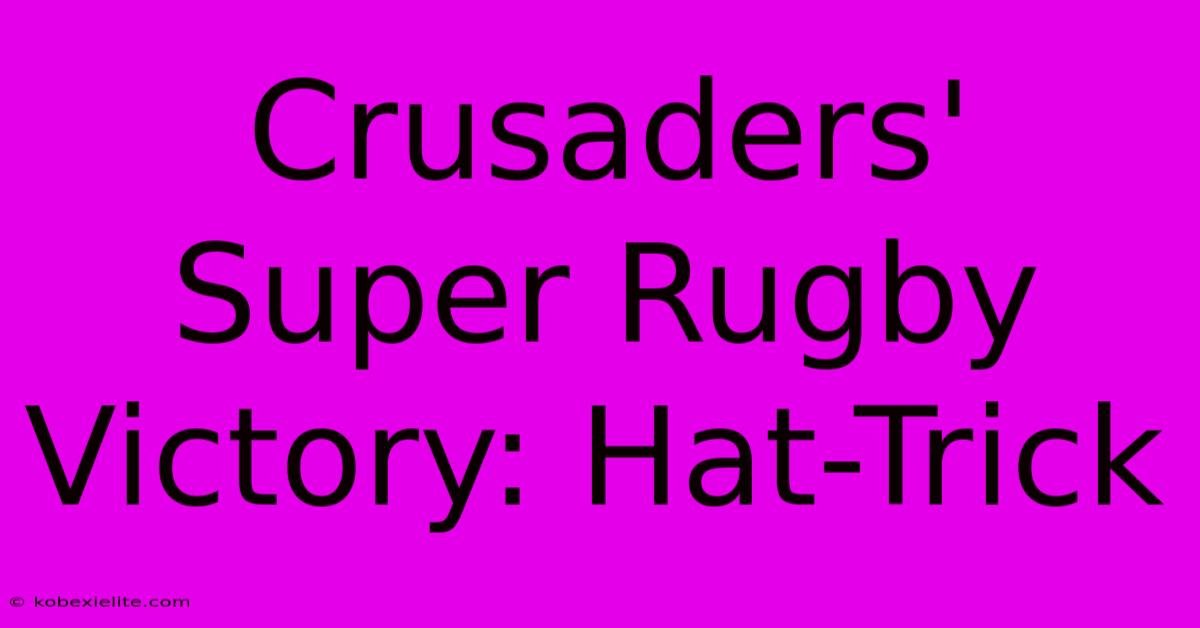 Crusaders' Super Rugby Victory: Hat-Trick