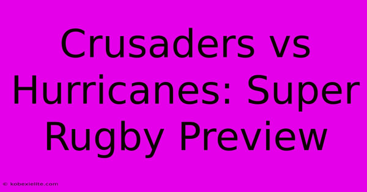 Crusaders Vs Hurricanes: Super Rugby Preview