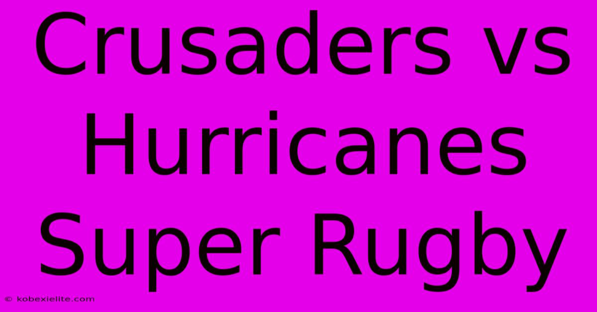 Crusaders Vs Hurricanes Super Rugby