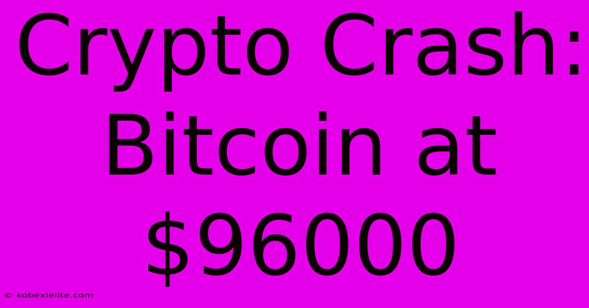 Crypto Crash: Bitcoin At $96000