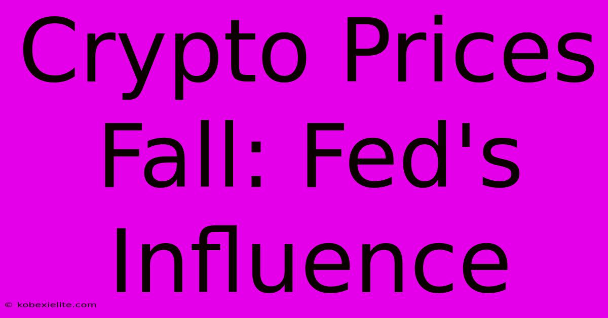 Crypto Prices Fall: Fed's Influence