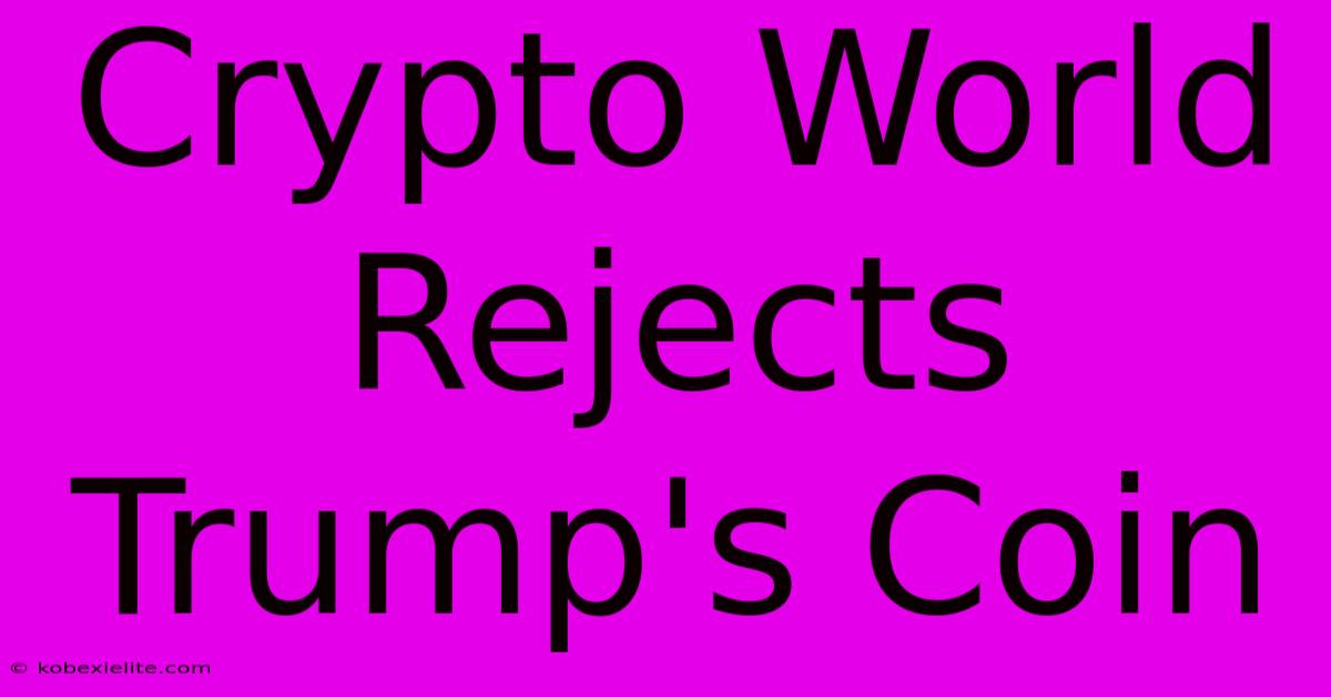 Crypto World Rejects Trump's Coin