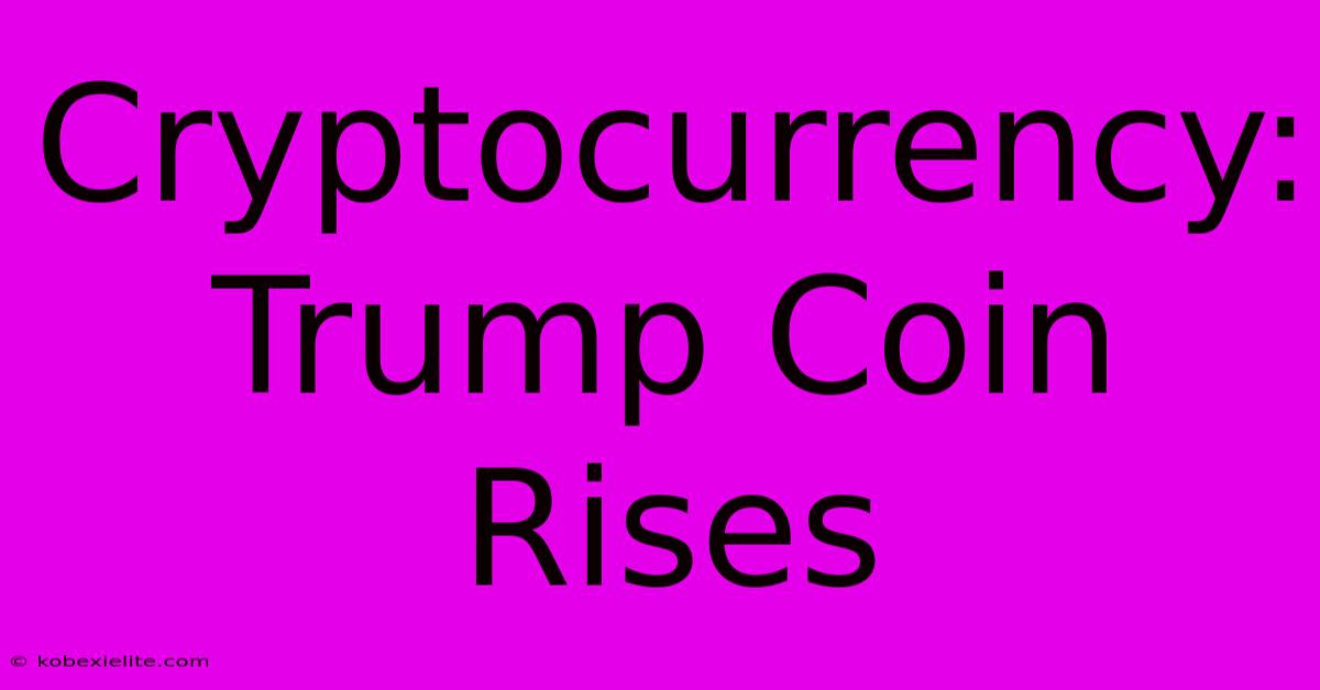 Cryptocurrency: Trump Coin Rises