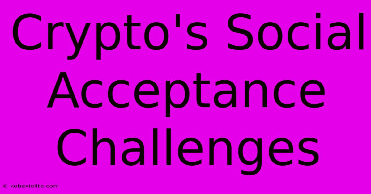 Crypto's Social Acceptance Challenges