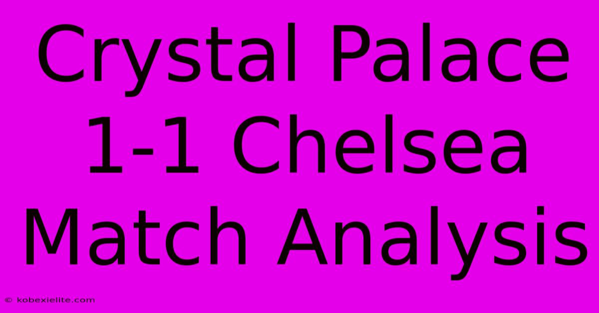 Crystal Palace 1-1 Chelsea Match Analysis