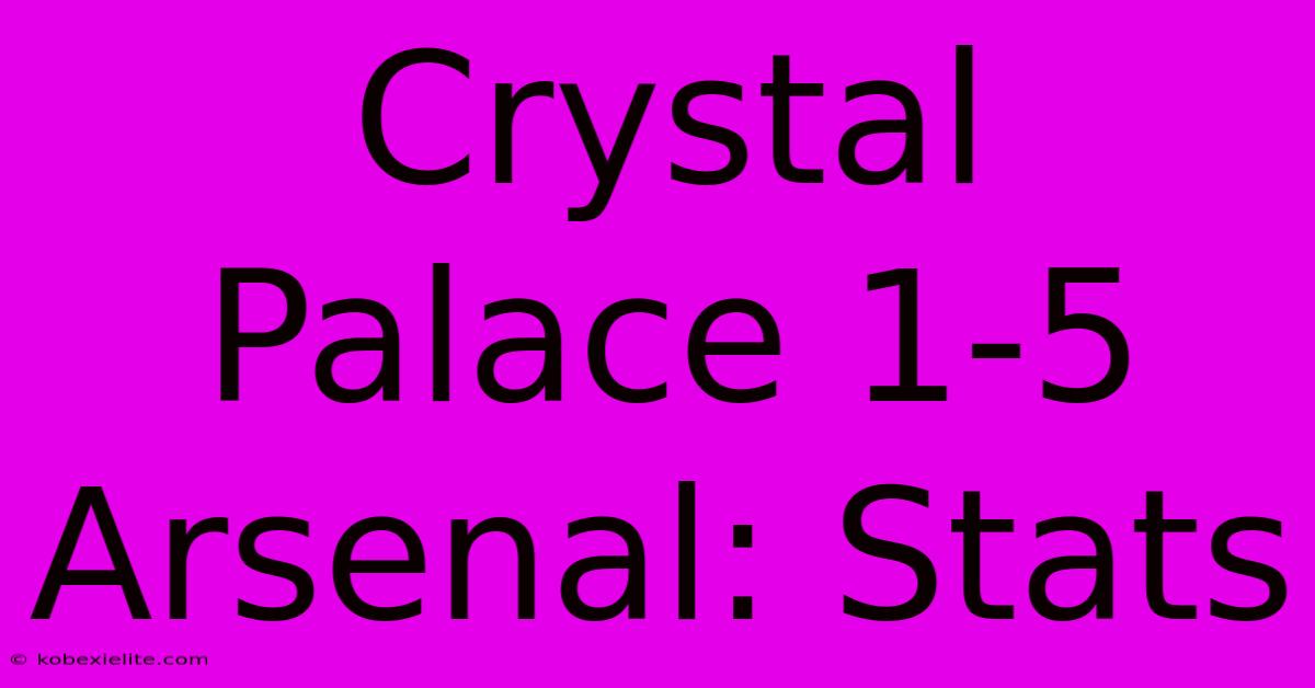 Crystal Palace 1-5 Arsenal: Stats